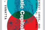 Cover of the book "Plastic Capitalism: Banks, Credit Cards, and the End of Financial Control" by Sean H. Vanatta, featuring overlapping teal and red circles with illustrative elements.